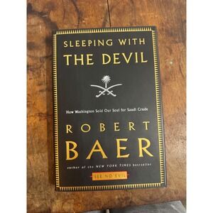 Sleeping with the Devil Robert Baer Hardcover First Edition 2003 Saudi Crude CIA